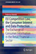 Eu Competition Law, the Consumer Interest and Data Protection: The Exchange of Consumer Information in the Retail Financial Sector