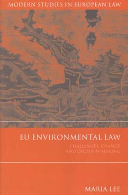 Eu Environmental Law: Challenges, Change and Decision-Making - Lee, Maria