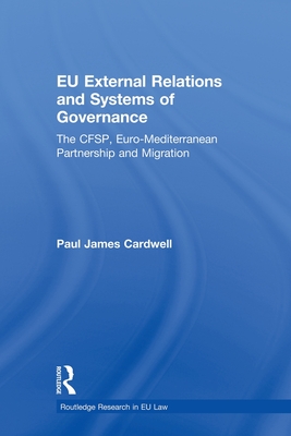 EU External Relations and Systems of Governance: The CFSP, Euro-Mediterranean Partnership and Migration - Cardwell, Paul James