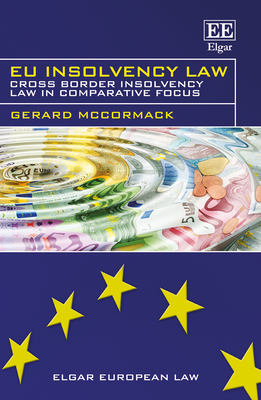 EU Insolvency Law: Cross Border Insolvency Law in Comparative Focus - McCormack, Gerard