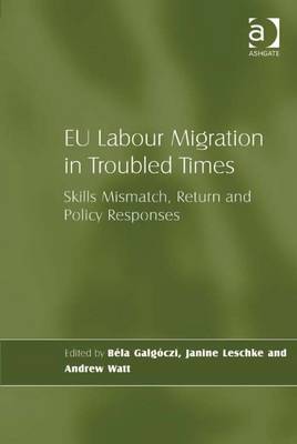 Eu Labour Migration in Troubled Times: Skills Mismatch, Return, and Policy Responses - Galgoczi, Bela