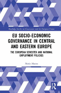 Eu Socio-Economic Governance in Central and Eastern Europe: The European Semester and National Employment Policies