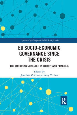 EU Socio-Economic Governance since the Crisis: The European Semester in Theory and Practice - Zeitlin, Jonathan (Editor), and Verdun, Amy (Editor)