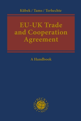 EU-UK Trade and Cooperation Agreement: A Handbook - Kbek, Gesa (Editor), and Tams, Christian J (Editor), and Terhechte, Jrg Philipp (Editor)