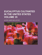 Eucalyptus Cultivated in the United States Volume 35