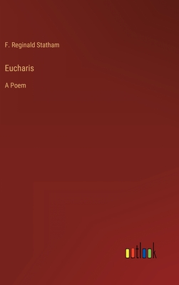 Eucharis: A Poem - Statham, F Reginald