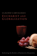 Eucharist and Globalization: Redrawing the Borders of Eucharistic Hospitality