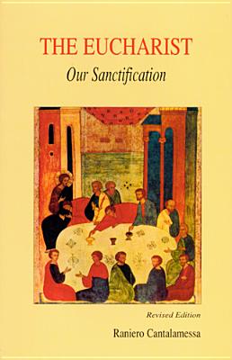 Eucharist, Our Sanctification - Cantalamessa, Raniero, Father, O.F.M., and Villa, Frances Lonergan (Translated by)