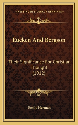 Eucken and Bergson: Their Significance for Christian Thought (1912) - Herman, Emily