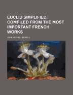 Euclid Simplified, Compiled from the Most Important French Works