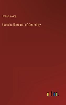 Euclid's Elements of Geometry - Young, Francis