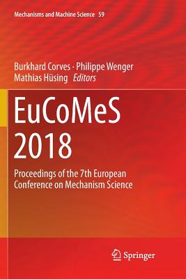 Eucomes 2018: Proceedings of the 7th European Conference on Mechanism Science - Corves, Burkhard (Editor), and Wenger, Philippe (Editor), and Hsing, Mathias (Editor)