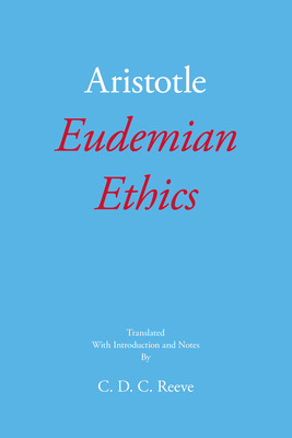 Eudemian Ethics - Aristotle, and Reeve, C D C (Translated by)