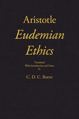 Eudemian Ethics - Aristotle, and Reeve, C D C (Translated by)