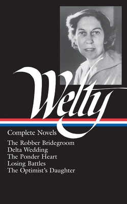 Eudora Welty: Complete Novels (Loa #101): The Robber Bridegroom / Delta Wedding / The Ponder Heart / Losing Battles / The Optimist's Daughter - Welty, Eudora, and Ford, Richard (Editor), and Kreyling, Michael (Editor)