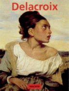 Eug?ne Delacroix : 1798-1863 : the prince of Romanticism