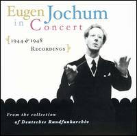 Eugen Jochum in Concert (1944 & 1948 Recordings) - Berlin Philharmonic Orchestra; Eugen Jochum (conductor)
