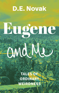 Eugene and Me: Tales of Ordinary Weirdness