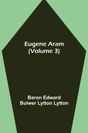 Eugene Aram (Volume 3)