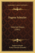 Eugene Schuyler: Selected Essays (1901)