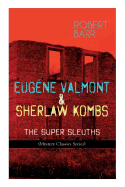 Eugene Valmont & Sherlaw Kombs: THE SUPER SLEUTHS (Mystery Classics Series): Detective Books: The Siamese Twin of a Bomb-Thrower, Lady Alicia's Emeralds, The Adventures of Sherlaw Kombs...