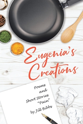Eugenia's Creations: Poems and Short Stories "Pain" - Bibbs, Jill