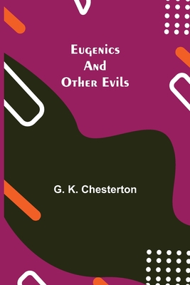 Eugenics and Other Evils - K Chesterton, G