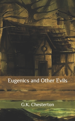 Eugenics and Other Evils - Chesterton, G K