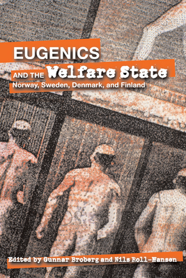 Eugenics and the Welfare State: Norway, Sweden, Denmark, and Finland - Broberg, Gunnar (Editor), and Roll-Hansen, Nils (Editor)