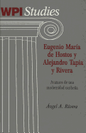 Eugenio Mar?a de Hostos Y Alejandro Tapia Y Rivera: Avatares de Una Modernidad Caribea