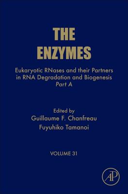 Eukaryotic Rnases and Their Partners in RNA Degradation and Biogenesis: Part a Volume 31 - Chanfreau, Guillaume, and Tamanoi, Fuyuhiko