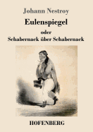 Eulenspiegel Oder Schabernack Uber Schabernack: Posse Mit Gesang in Vier Akten