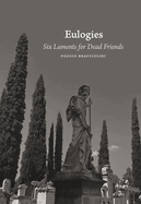 Eulogies: Six Laments for Dead Friends