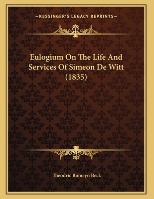 Eulogium on the Life and Services of Simeon de Witt (1835) - Beck, Theodric Romeyn