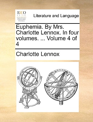 Euphemia. by Mrs. Charlotte Lennox. in Four Volumes. ... Volume 4 of 4 - Lennox, Charlotte