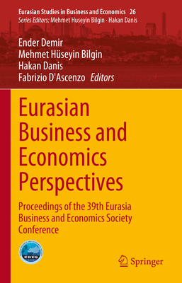 Eurasian Business and Economics Perspectives: Proceedings of the 39th Eurasia Business and Economics Society Conference - Demir, Ender (Editor), and Bilgin, Mehmet Hseyin (Editor), and Danis, Hakan (Editor)