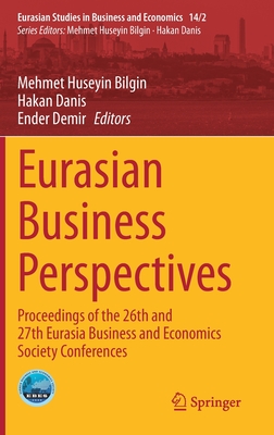 Eurasian Business Perspectives: Proceedings of the 26th and 27th Eurasia Business and Economics Society Conferences - Bilgin, Mehmet Huseyin (Editor), and Danis, Hakan (Editor), and Demir, Ender (Editor)