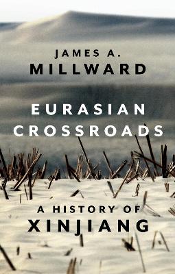 Eurasian Crossroads: A History of Xinjiang - Millward, James