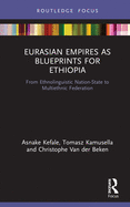 Eurasian Empires as Blueprints for Ethiopia: From Ethnolinguistic Nation-State to Multiethnic Federation