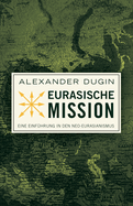 Eurasische Mission: Eine Einfhrung in den Neo-Eurasianismus
