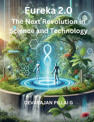 Eureka 2.0: The Next Revolution in Science and Technology - G, Devarajan Pillai