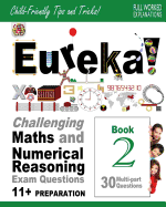 Eureka! Challenging Maths and Numerical Reasoning Exam Questions for 11+ Book 2: 30 modern-style, multi-part Eleven Plus questions with full step-by-step methods, tips and tricks