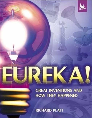 Eureka: Great Inventions & How They Happened - Platt, Richard