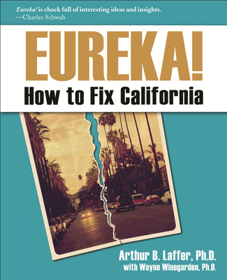 Eureka!: How to Fix California - Laffer, Arthur