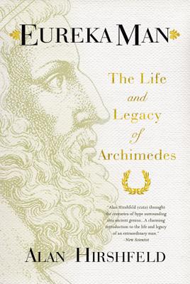 Eureka Man: The Life and Legacy of Archimedes - Hirshfeld, Alan W