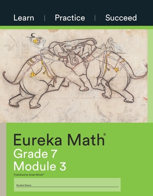 Eureka Math Grade 7 Learn, Practice, Succeed Workbook #3 (Module 3) - Great Minds (Editor)