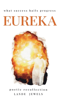Eureka : what success hails progress: Groundbreaking inventions that challenged existing paradigms and put London at the forefront of science. - Jewels, Lande