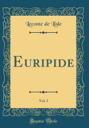 Euripide, Vol. 3 (Classic Reprint)