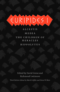Euripides I: Alcestis/Medea/The Children of Heracles/Hippolytus