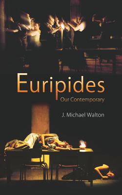 Euripides Our Contemporary - Walton, John Michael